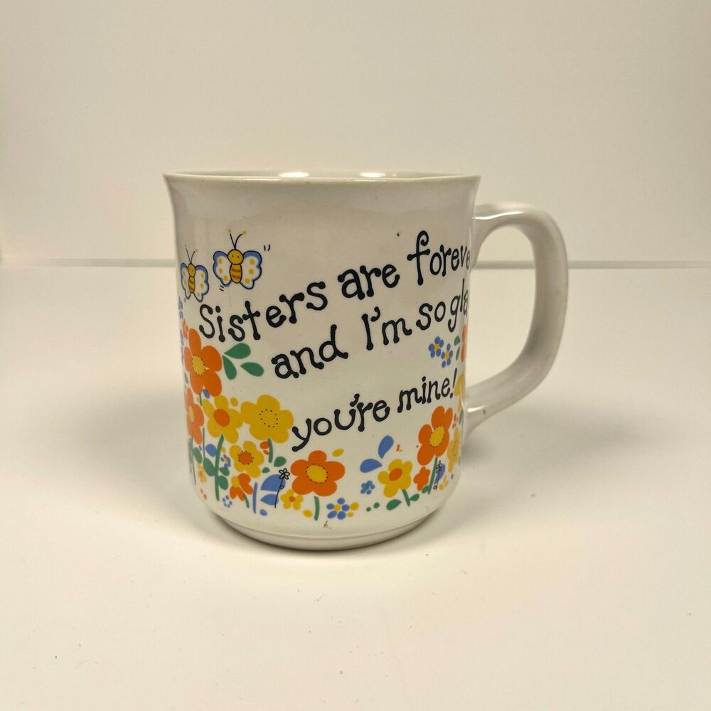 Vintage Coffee Mug "Sisters Are Forever And I'm So Glad You're Mine"  1980s